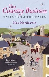 Max Hardcastle - This Country Business - Tales from the Dales.