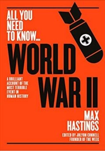 Max Hastings - All you need to know world war II.