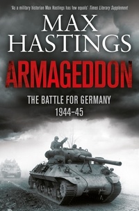 Max Hastings - Armageddon - The Battle for Germany 1944-45.
