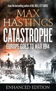 Max Hastings - Catastrophe (Enhanced Edition) - Europe Goes to War 1914.