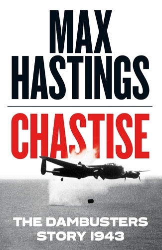 Max Hastings - Chastise - The Dambusters.