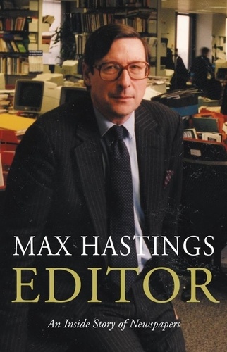Max Hastings - Editor - A Memoir.
