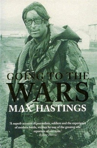 Max Hastings - Going to the Wars.