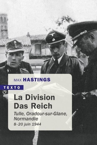 La division Das Reich. Tulle, Oradour-sur-Glane, Normandie 8 juin-20 juin 1944