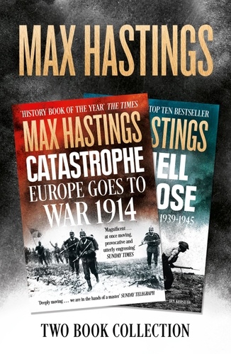 Max Hastings - Max Hastings Two-Book Collection: All Hell Let Loose and Catastrophe.