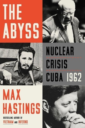 Max Hastings - The Abyss - Nuclear Crisis Cuba 1962.