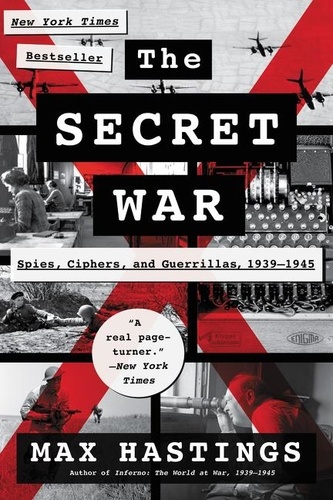 Max Hastings - The Secret War - Spies, Ciphers, and Guerrillas, 1939-1945.