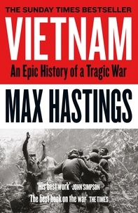 Max Hastings - Vietnam - An Epic History of a Divisive War 1945-1975.
