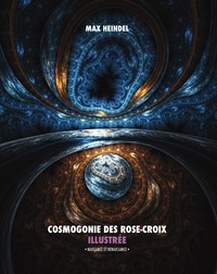 Max Heindel - Cosmogonie des Rose-Croix illustrée - Naissance et renaissance (tout en couleur).