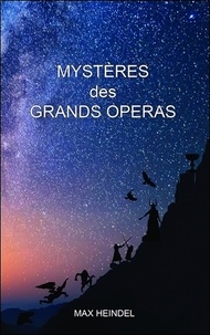 Max Heindel - Mystères des grands opéras.