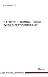 Max-Henri Vidot - Théorie de l'humanisme éthique : excellence et quintessence.