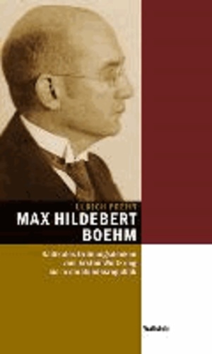 Max Hildebert Boehm (1891-1968) - Radikales Ordnungsdenken vom Ersten Weltkrieg bis in die Bundesrepublik.