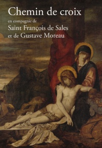 Max Huot de Longchamp - Chemin de Croix en compagnie de saint François de Sales et Gustave Moreau.
