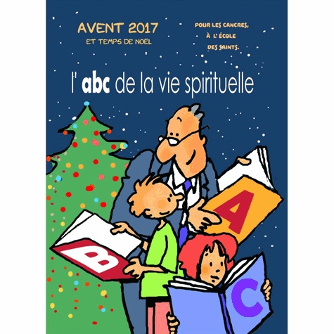 Max Huot de Longchamp - L'ABC de la vie spirituelle - Avent 2017 et temps de Noël pour les cancres à l'école des saints.