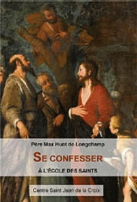 Max Huot de Longchamp - Se confesser à l'école des saints.
