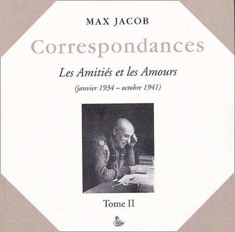 Max Jacob - Correspondances - Tome 2, Les Amitiés et les Amours ( janvier 1934-octobre 1941).