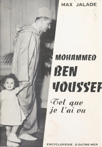 Mohammed Ben Youssef, tel que je l'ai vu. Antsirabé, Paris, Rabat