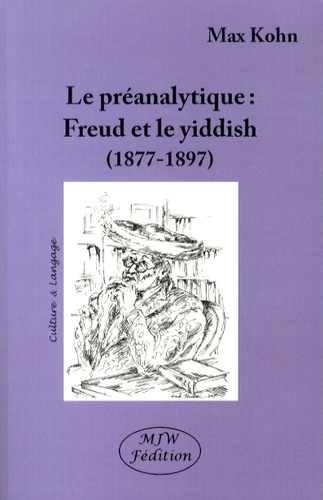 Max Kohn - La préanalytique - Freud et le yiddish (1877-1897).