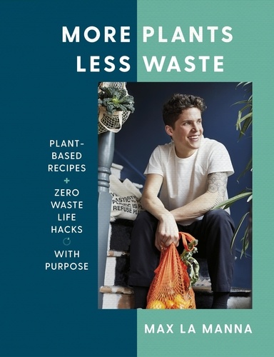 More Plants Less Waste. Plant-based Recipes + Zero Waste Life Hacks with Purpose