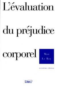 Max Le Roy - L'Evaluation Du Prejudice Corporel. 13eme Edition.
