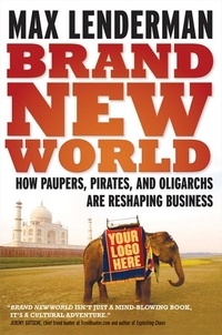 Max Lenderman - Brand New World - How Paupers, Pirates, and Oligarchs are Reshaping Business.