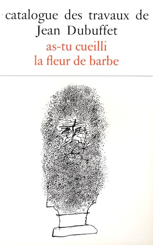 Max Loreau - Catalogue des travaux de Jean Dubuffet - Tome 15, As-tu cueilli la fleur de barbe.