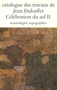 Max Loreau - Catalogue des travaux de Jean Dubuffet - Tome 14, Célébration du sol II, texturologies, topographies.