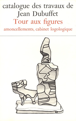 Max Loreau - Catalogue des travaux de Jean Dubuffet - Tome 24, Tour aux figures, amoncellements, cabinet logologique.