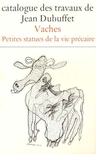 Max Loreau - Catalogue des travaux de Jean Dubuffet - Tome 10, Vaches, petites statues de la vie précaire.