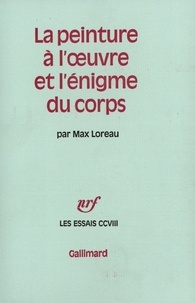 Max Loreau - La Peinture à l'oeuvre et l'énigme du corps.
