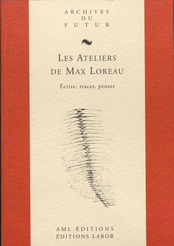 Max Loreau - Les Ateliers de Max Loreau - Ecrire, tracer, penser.