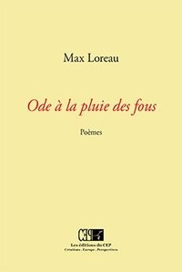 Max Loreau - Ode à la pluie des fous - poèmes.