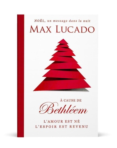 Max Lucado - A cause de Bethléem - L'amour est né, l'espoir est revenu.