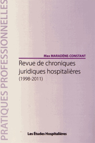 Max Maradène-Constant - Revue de chroniques juridiques hospitalières (1998-2011).