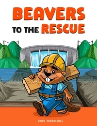  Max Marshall - Beavers to the Rescue.
