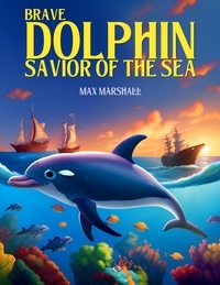  Max Marshall - Brave Dolphin - Savior of the Sea.