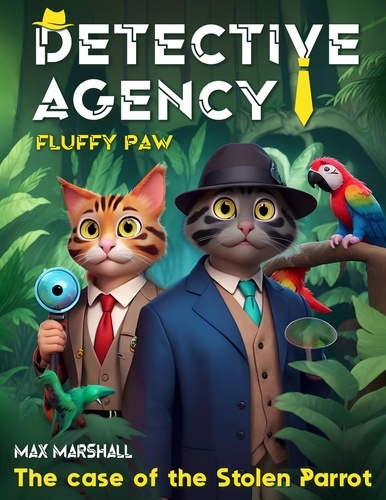  Max Marshall - Detective Agency “Fluffy Paw”: The Case of the Stolen Parrot - Detective Agency “Fluffy Paw”, #1.