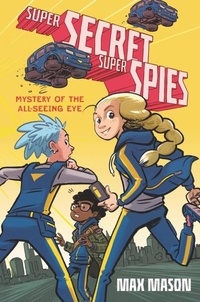 Max Mason - Super Secret Super Spies: Mystery of the All-Seeing Eye.