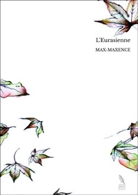  Max-Maxence - L'Eurasienne.