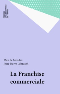 Max Mendez et Jean-Pierre Lehnisch - La Franchise commerciale.