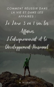 Google book downloader téléchargement gratuit pour mac Comment Réussir Dans la vie et Dans les Affaires : Le Livre 3 en 1 sur les Affaires, L’Entrepreneuriat et le Développement Personnel in French iBook RTF PDF par Max Mittelstaedt 9798201203771