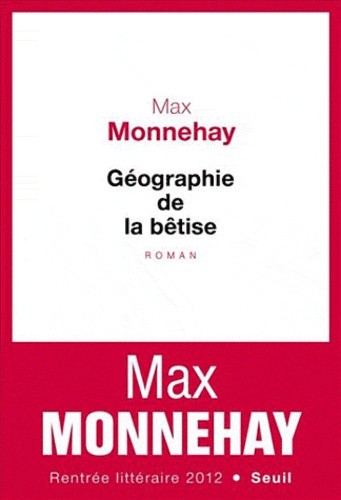 Max Monnehay - Géographie de la bêtise.