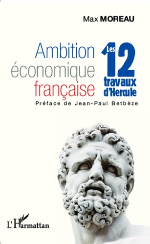 Max Moreau - Ambition économique française - Les 12 travaux d'Hercule.