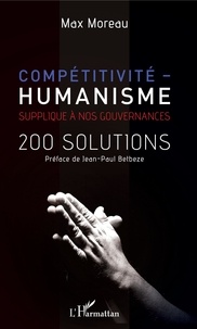 Max Moreau - Compétitivité - Humanisme - Supplique à nos gouvernances - 200 solutions.