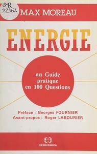 Max Moreau - Énergie : un guide pratique en 100 questions.
