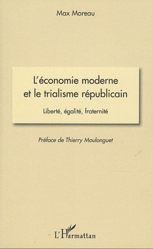 Max Moreau - L'économie moderne et le trialisme républicain - Liberté, égalité, fraternité.