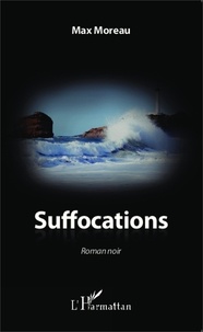 Max Moreau - Suffocations - Roman noir.