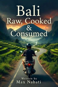 Bali: Raw, Cooked &amp; Consumed