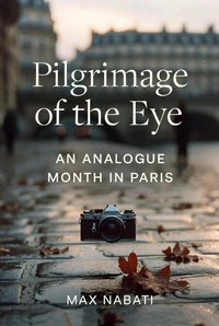 Pilgrimage of the Eye: An Analogue Month in Paris