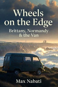 Wheels on the Edge: Brittany, Normandy  &amp;  the Van